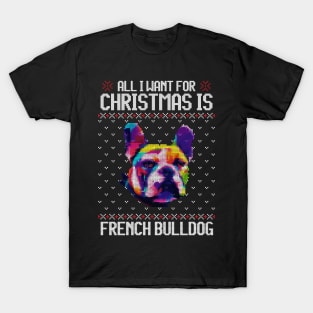 All I Want for Christmas is French Bulldog - Christmas Gift for Dog Lover T-Shirt